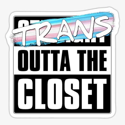 Trans Outta the Closet - Transgender Pride - Sticker