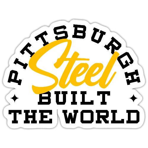 Pittsburgh Steel Built the World - Sticker