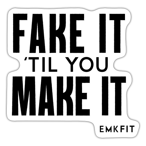 Fake it 'til you Make it-White Print - Sticker