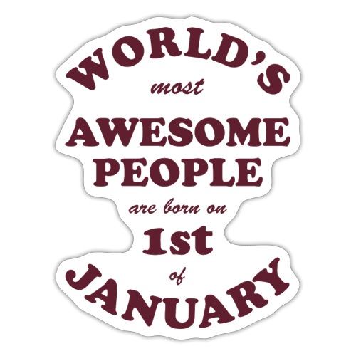 Most Awesome People are born on 1st of January - Sticker