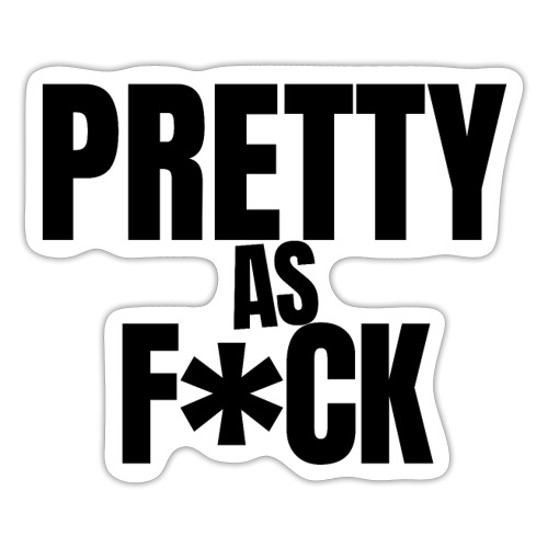 PRETTY as FUCK (in black letters) - Sticker