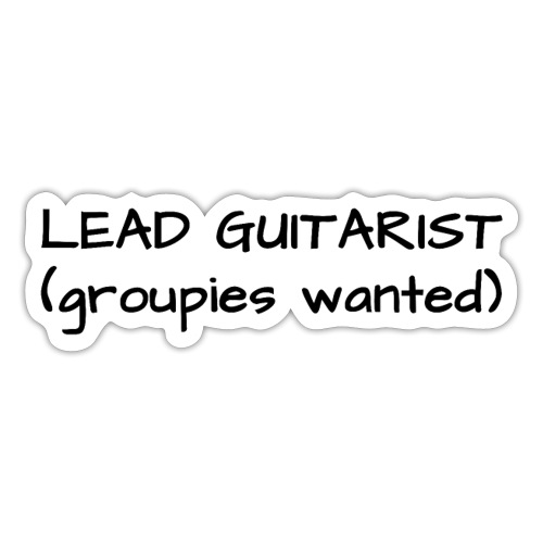 Lead Guitarist (Groupies Wanted) in black letters - Sticker