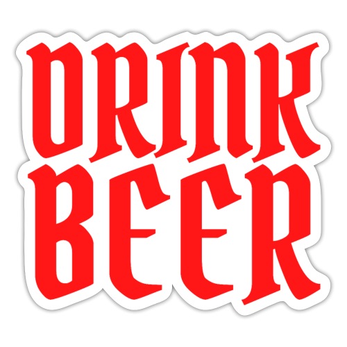 Drink Beer (in red letters) - Sticker