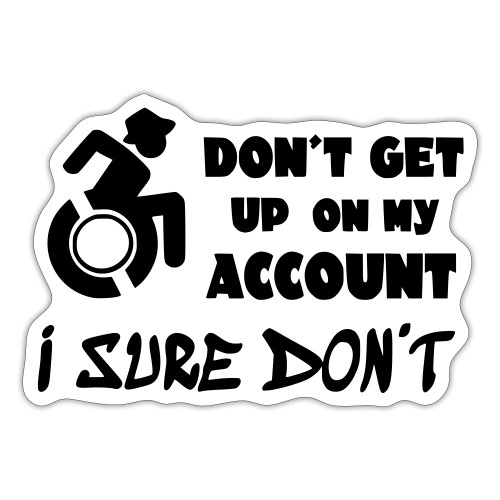 Don t get up, i sure don't. Wheelchair humor # - Sticker