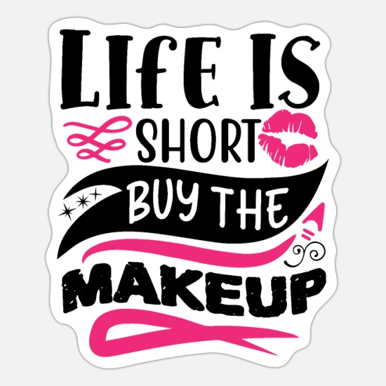 Life Is Short Buy The Makeup Funny Quote' Sticker | Spreadshirt