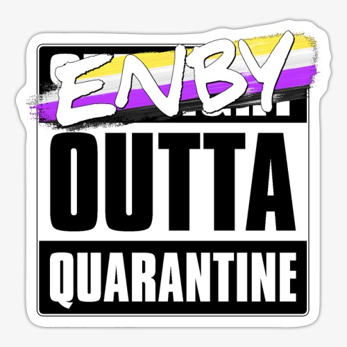 Enby Outta Quarantine - Nonbinary Pride - Sticker
