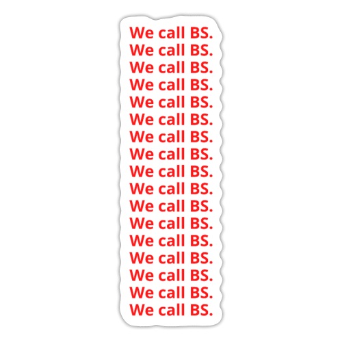 We call BS (in red letters) - Sticker