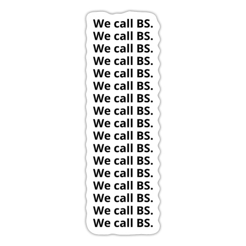We call BS. (in black letters) - Sticker