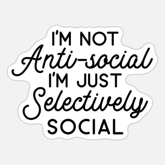 I'm not anti social I'm just selectively social' Sticker | Spreadshirt