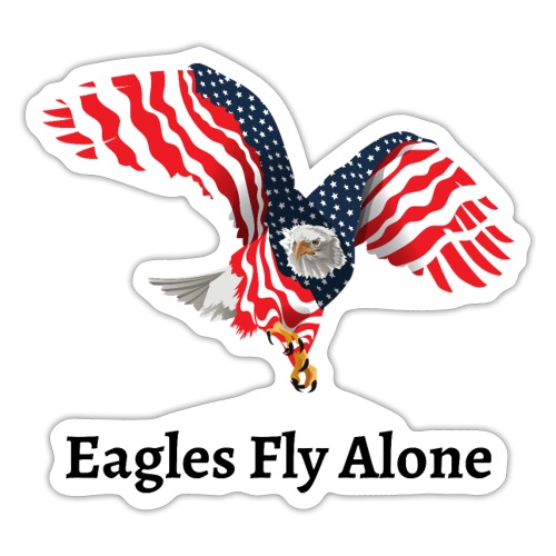 Eagles Fly Alone - American Flag Winged Eagle - Sticker