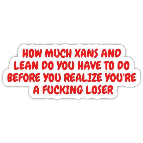 How Much Xans and Lean... - Sticker