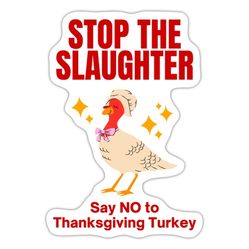 STOP THE SLAUGHTER - Thanksgiving Turkey - Sticker