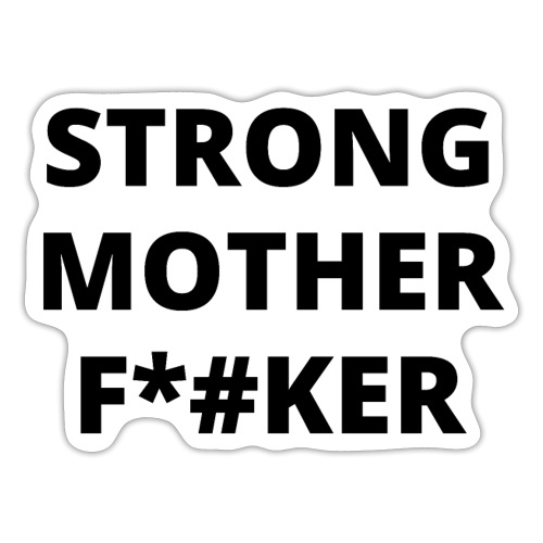 STRONG MOTHER FUCKER (in black letters) - Sticker