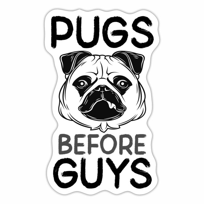 Pugs Before Guys Single Girl Pug Lover Pug Owner