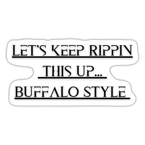 Rip it up Buffalo Style - Sticker