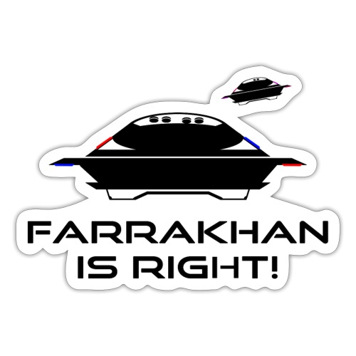 Farrakhan Is Right UFO Believer BLK - Sticker