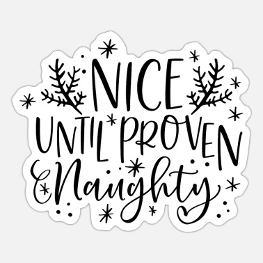 Nice until proven naughty funny xmas naughty quote' Sticker | Spreadshirt