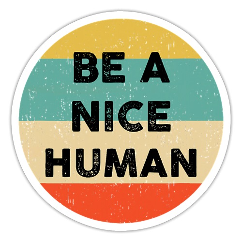Be a Nice Human Shirt Be a Good Human T-Shirt - Sticker