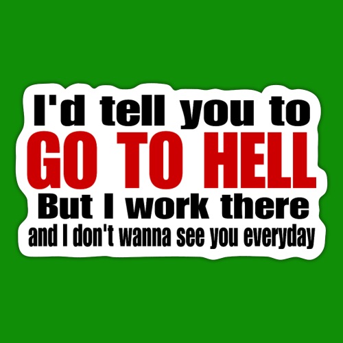 Go To Hell - I Work There - Sticker