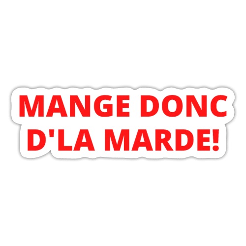 Mange Donc D'La Marde (écrit en lettres rouges) - Sticker