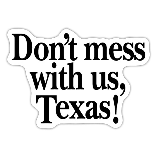 Don't mess with us, Texas - Sticker