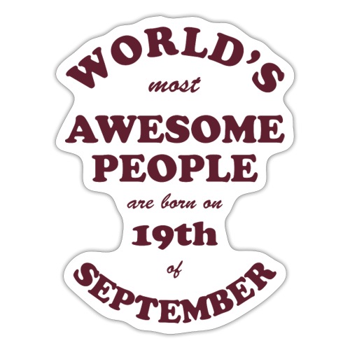 Most Awesome People are born on 19th of September - Sticker