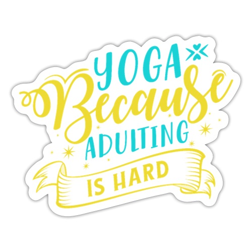 Yoga Because Adulting is Hard - Sticker