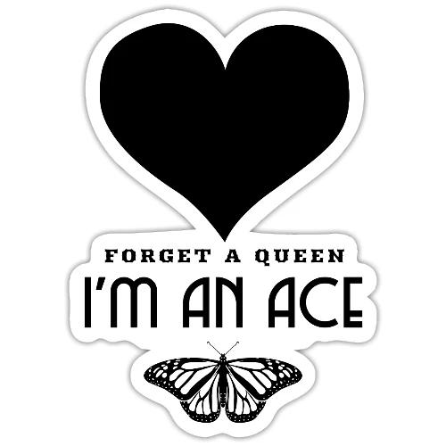 Forget A Queen I'm An Ace - Sticker
