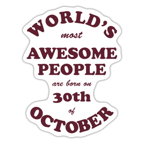 Most Awesome People are born on 30th of October - Sticker