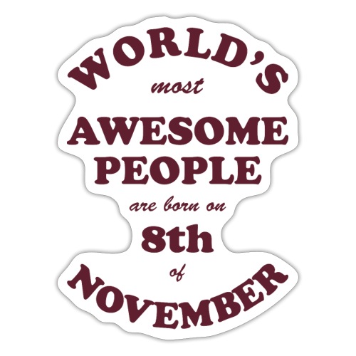 Most Awesome People are born on 8th of November - Sticker