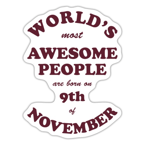 Most Awesome People are born on 9th of November - Sticker