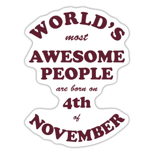 Most Awesome People are born on 4th of November - Sticker