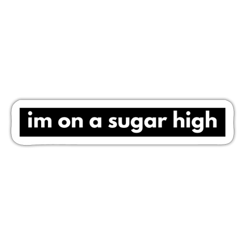 im on a sugar high - Sticker