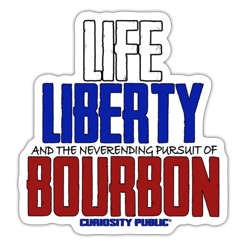 Curiosity Public - Life, Liberty, Bourbon - Sticker