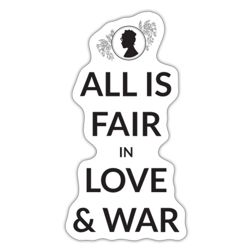All Is Fair In Love And War - Sticker