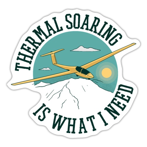 Thermal Soaring Is What I Need - Sticker