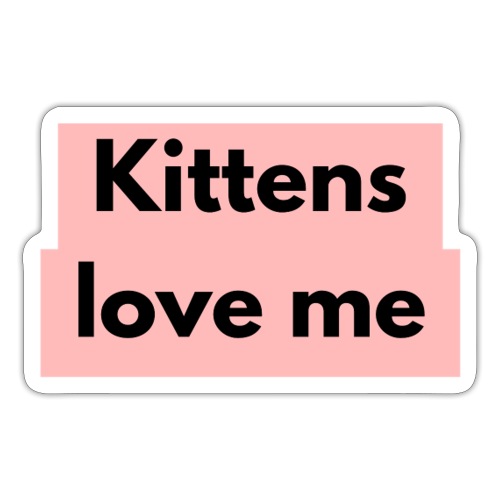 Kittens love me - Sticker