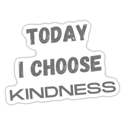 Today I Choose KINDNESS - Sticker
