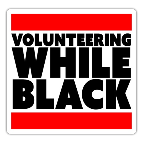 Volunteering while black - Sticker
