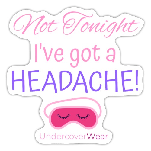 Not Tonight I've Got a Headache - Sticker