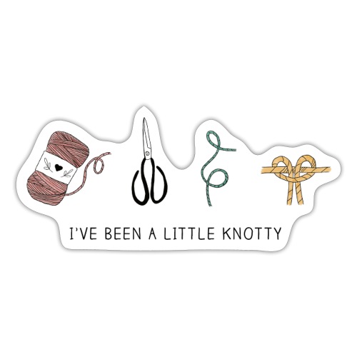 I've Been A Little Knotty - Sticker
