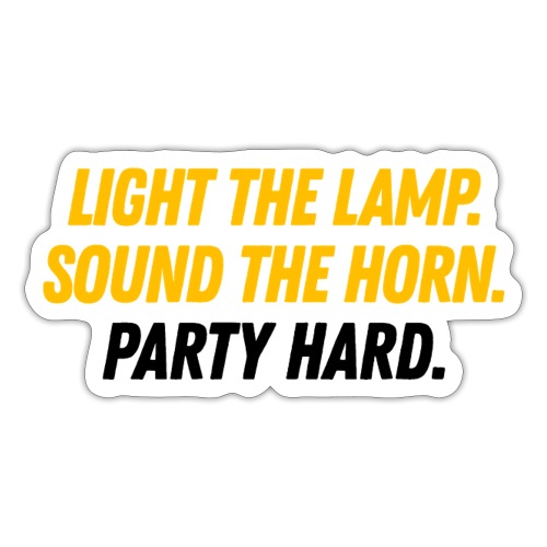 Light the Lamp. Sound the Horn. Party Hard. - Sticker