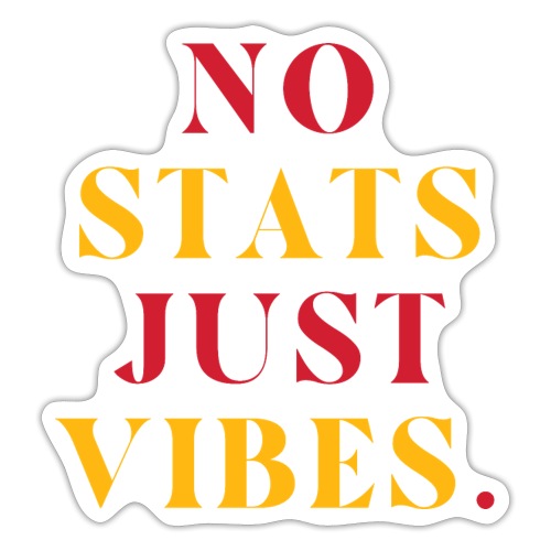 No Stats Just Vibes. - Sticker