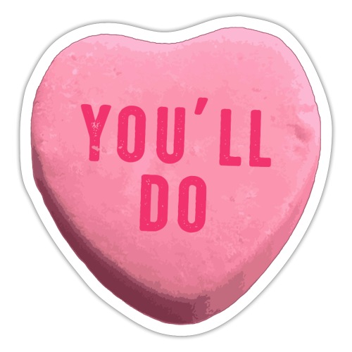 You ll Do Funny Valentines Day Candy Heart - Sticker