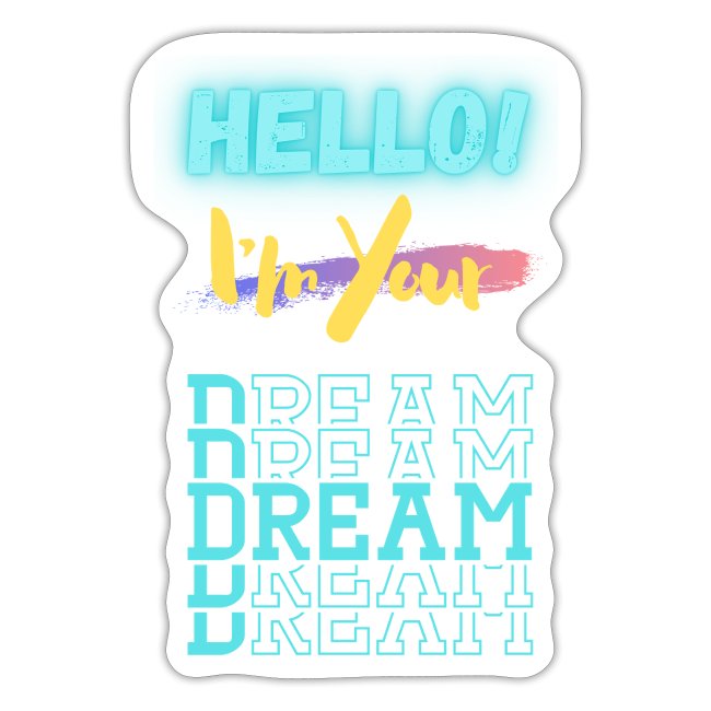 Hello! I'm Your Dream | New Motivational T-shirt