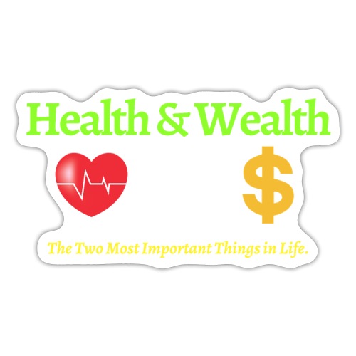 Health & Wealth - The Two Most Important Things In - Sticker