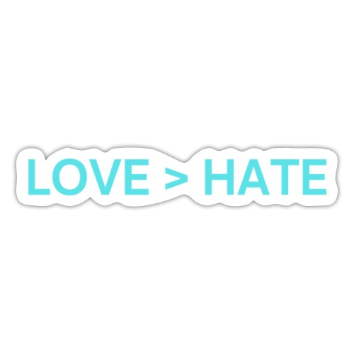 LOVE > HATE (turquoise blue letters version) - Sticker