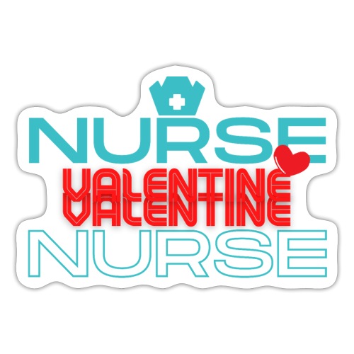 Nurse My Valentine | New Nurse T-shirt - Sticker
