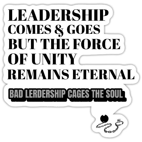 Leadership Comes & Goes - Sticker