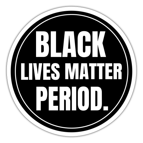 Black lives matter period - Sticker